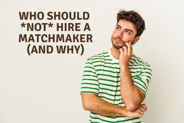 Matchmaking isn't the right fit for everyone.