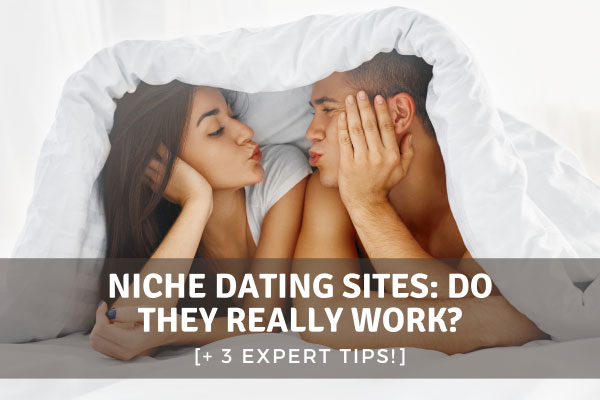 Niche Dating Sites: Do They Really Work? [+ 3 Expert Tips!]