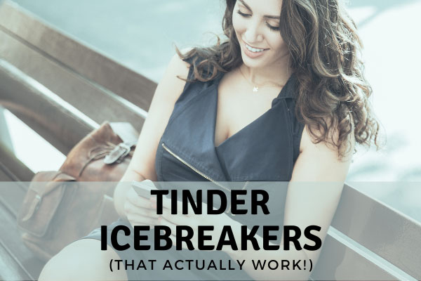 7 Tinder Icebreakers [That Actually Work!]