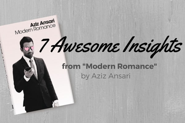 7 Awesome Insights From "Modern Romance" By Aziz Ansari