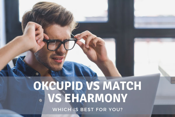 OkCupid vs Match vs eHarmony - Which Is Better For You?