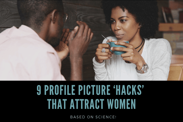 9 Science-Backed Profile Picture Hacks [That Attract Women!]