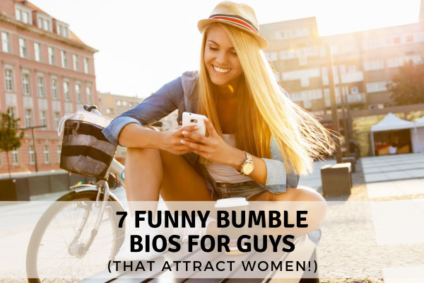 7 Funny Bumble Bios That Attract Women (Updated 2024)