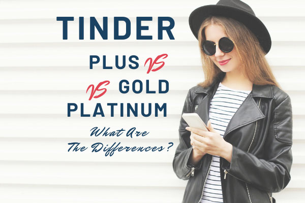 Tinder Plus VS Tinder Gold VS Tinder Platinum - What Are The Differences? (2022)