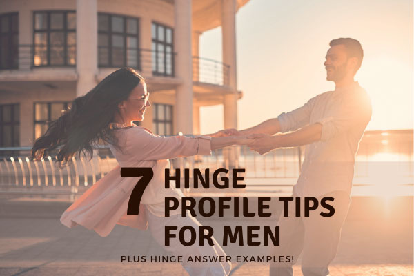 7 Hinge Profile Tips For Men [Plus The 11 Best Hinge Answers!]