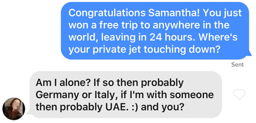 16 Best Tinder Pick Up Lines For 2023 (With Screenshots!) 13 Tinder message to send about a trip to anywhere in the world.