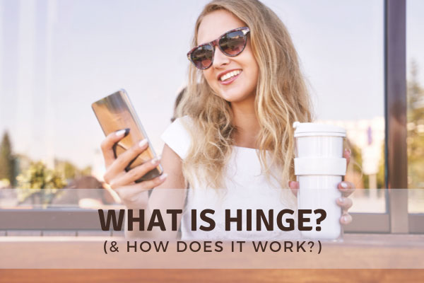 What Is Hinge? A Guide To The Dating App For Relationships