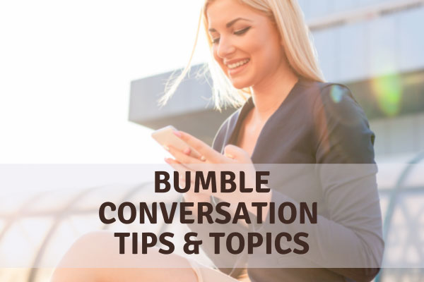 Bumble Conversation Tips & Topics