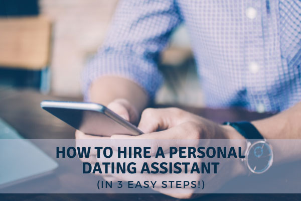 How to hire a personal dating assistant