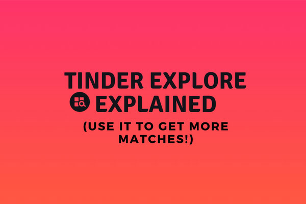 Tinder Explore: What It Is & How To Get More Matches With It