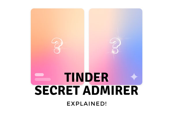 Tinder Secret Admirer [What It Is & How It Works!]