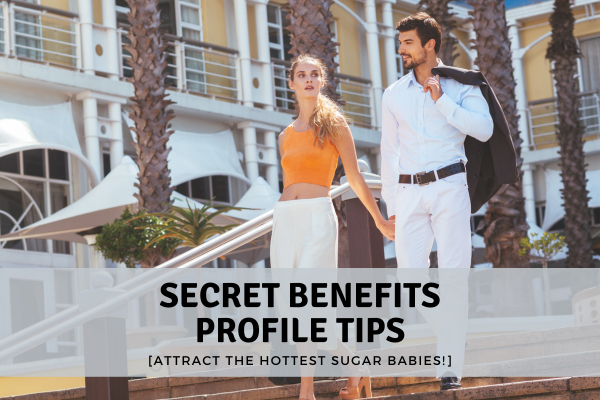 Secret Benefits Profile Tips [Attract Hotter Sugar Babies!]