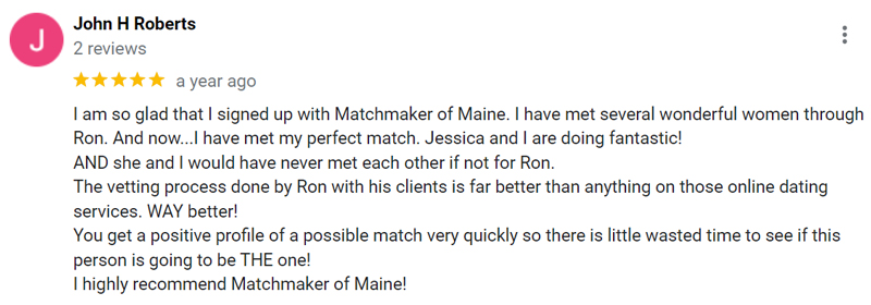 The Matchmaker Of Maine Reviews: 2023 Cost, Process & More! 9 5-star review of Ron Cater's matchmaking service on Google