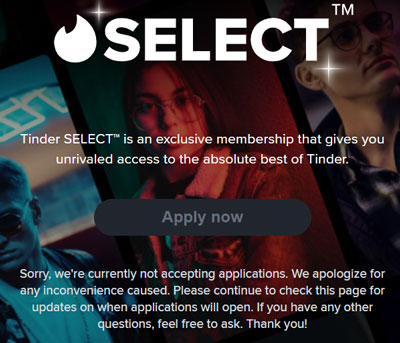 Tinder Select applications are not available at this time.