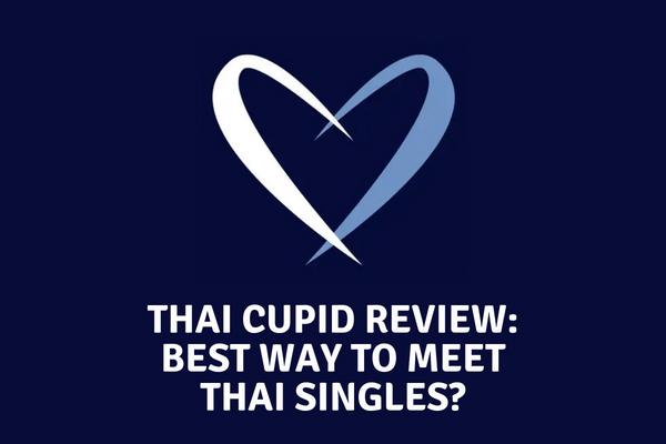 Thai Cupid Review [Best Way To Meet Beautiful Thai Singles?]
