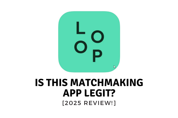 Loop App Review [Is This Matchmaking App Legit?]
